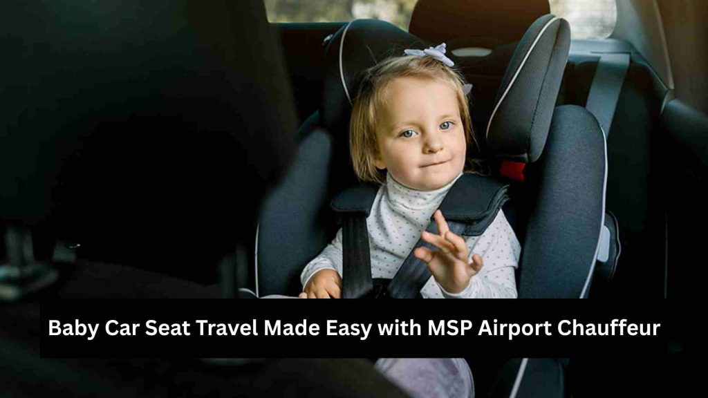 Baby Car Seat Travel Made Easy with MSP Airport Chauffeur